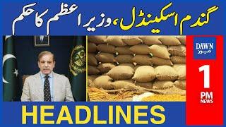 Dawn News Headlines:1 PM | Prime Minister Shehbaz Sharif Passes Order Over Wheat Scandal