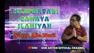 TELEPORTASI CAHAYA ILAHI 'NURON ALA NURIL  #GUS ANTON