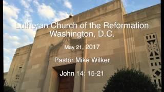 Pastor Mike Wilker-  May 21, 2017 - John 14: 15-21