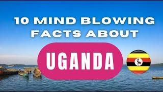 10 Fascinating Facts About Uganda You NEVER Knew