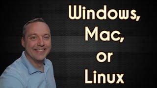 Windows, Mac, and Linux | Which is Best for You?