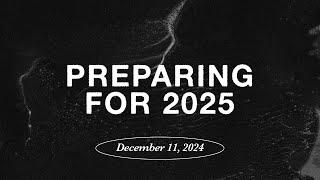 Preparing For 2025 || Pastor Justin Bridges || 12.11.24