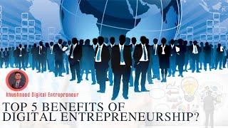 Top  5 Best Benefits of Digital Entrepreneurship || [Digital entrepreneur] By Khushnood