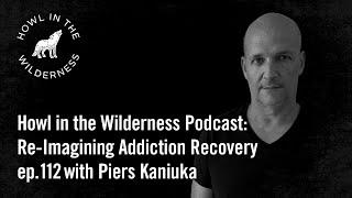 Piers Kaniuka | Re-Imagining Addiction Recovery | ep112