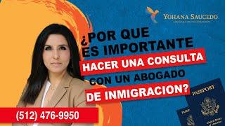 ¿Por qué es importante hacer una consulta con un abogado de inmigracion? - Abogada Yohana Saucedo