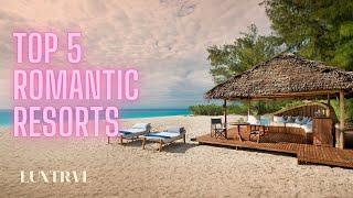 TOP 5 MOST ROMANTIC RESORTS IN THE WORLD 2023, LUXTRVL