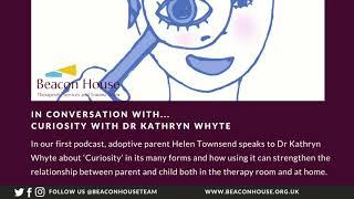 Beacon House In Conversation... Curiosity with Dr Kathryn Whyte