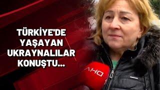 Türkiye'de yaşayan Ukraynalılar konuştu...