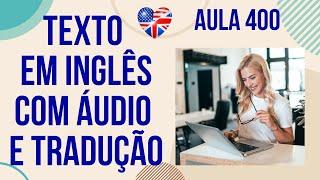 APRENDA INGLÊS COM LEITURA GUIADA - TEXTO EM INGLÊS COM ÁUDIO E TRADUÇÃO #AULA 400