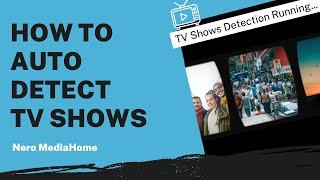 How to Auto Detect TV Shows | Nero MediaHome Tutorial