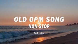 OPM OLD FAVOURITES [ Lyrics] NON - STOP OLD LOVE SONGS 70's 80's 90's