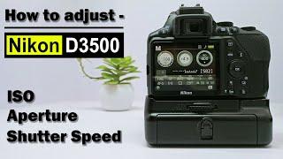 How to adjust Shutter speed, Aperture and ISO in Nikon D3500