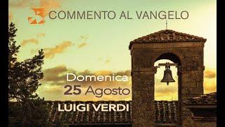 Domenica 25 agosto, commento al vangelo di Luigi Verdi