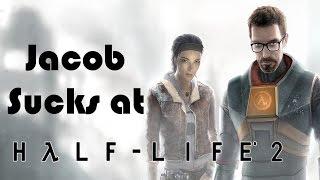 Jacob Sucks at Half Life 2