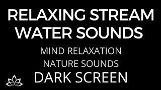 10 hours - Most Relaxing Water Stream for Mind Relaxation | Nature Sounds | Black Screen