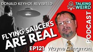 The Flying Saucers are Real with Wayne Clingman | Talking Weird #121