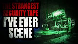 "The Strangest Security Tape I've Ever Seen" | Creepypasta Storytime