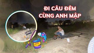 Anh Mập TV | Đi câu đêm cùng anh Mập