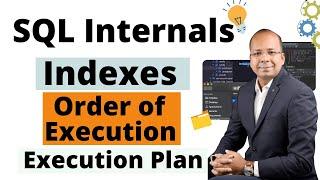 SQL Internals | Indexes in SQL | Order of Execution in SQL | Advanced SQL | SQL Scenario based