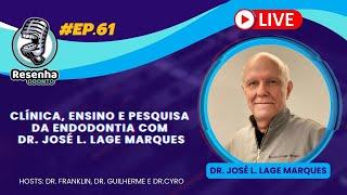 CLÍNICA, ENSINO E PESQUISA DA ENDODONTIA COM DR. JOSÉ L. LAGE MARQUES - RESENHA ODONTO - #ep61