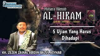 Mutiara Hikma AL-HIKAM ~ 5 ujian yang Harus di hadapi | Kh. Zezen ZA Bazul Asyhab