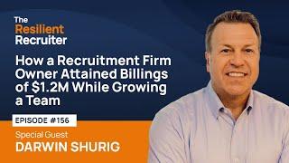 How a Recruitment Firm Owner Attained Billings of $1.2M While Growing a Team, with Darwin Shurig