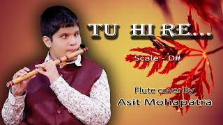 Tu Hi Re flute cover by Asit Mohapatra| Scale :D#