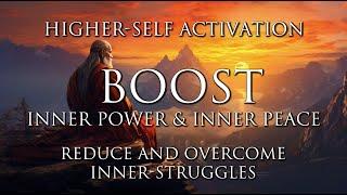 Boost Inner Power & Inner Peace | Reduce & Overcome Inner Struggles | Higher-Self Activation