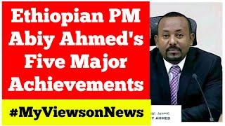 Ethiopian Prime Minister Abiy Ahmed's Five Major Achievements