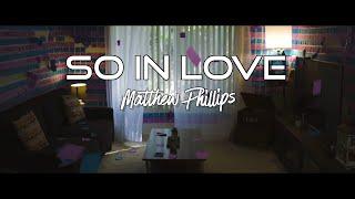 Matthew Phillips - So In Love (Official Music Video)