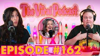 The Viral Podcast Ep. 162