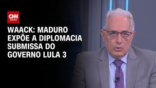 Waack: Maduro expõe a diplomacia submissa do governo Lula 3 | WW