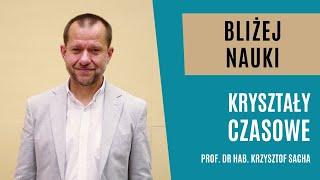 Bliżej Nauki: Kryształy czasowe - prof. Krzysztof Sacha