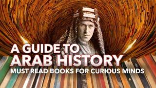 A GUIDE TO ARAB HISTORY – Must Read Books for Curious Minds