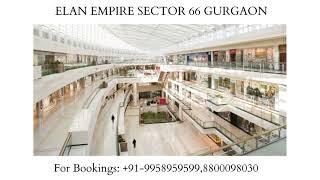 9958959599, Elan Empire Sector 66 Pre Launch offers, Elan Empire Sector 66 Gurgaon, Elan Group Empir