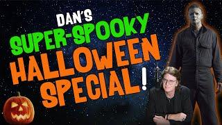 Dan's SUPER-SPOOKY HALLOWEEN SPECIAL!