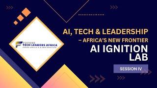 AI, Tech & Leadership – Africa’s New Frontier | AI Ignition Lab – Session III | FTL Africa