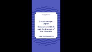 From Analog to Digital Generational Shift and the Impact of the Internet