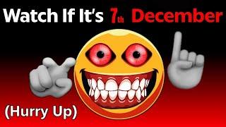 Watch This Video If It's December 7th! (Hurry Up)