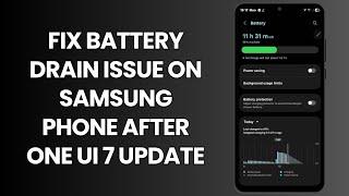 Fix Battery Drain Issue on Samsung Phone After One UI 7 Update