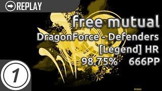 free mutual | DragonForce - Defenders [Legend] +HR 98.75% 2808/2811x 1x miss 666pp #4