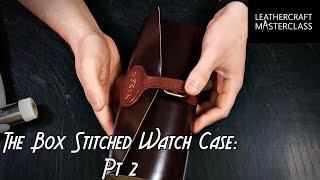 'The Box Stitched Watch Case: Pt 2'- (Preview)- Online Fine Leathercraft Courses