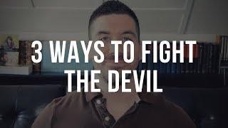 How to Fight the Devil: 3 Ways to Deal with Spiritual Warfare as a Christian