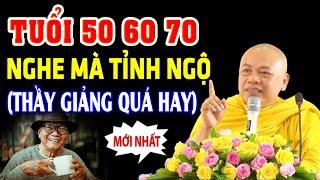 Tuổi 50 .60 .70 nghe 1 lần để tỉnh ngộ - Thầy Thích Minh Đạo (HAY QUÁ)