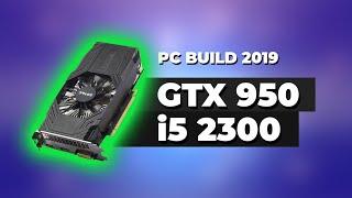 GTX 950 AND i5 2300 IN 2019 [BUDGET PC BUILD + TESTS]