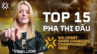 TOP 15 PHA THI ĐẤU Của VALORANT Game Changers Championship Berlin 2024