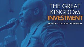 Bishop T. Delbert Robinson: " The Great Kingdom Investment"