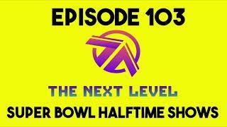 The Next Level Episode 103: Super Bowl Halftime Shows