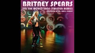 Britney Spears - Till the World Ends (Twister Remix)