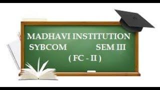 SYBCOM FC SEM III LECTURE 21 MADHAVI INSTITUTIONS